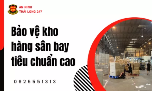 Bảo vệ kho hàng sân bay tiêu chuẩn cao