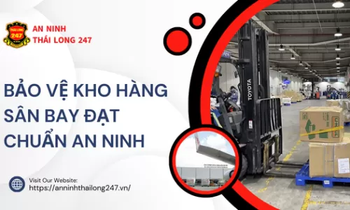 Bảo vệ kho hàng sân bay đạt chuẩn an ninh