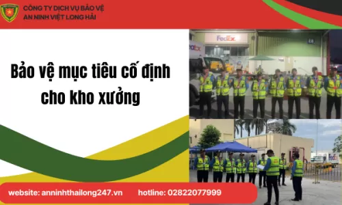 Bảo vệ mục tiêu cố định cho kho xưởng