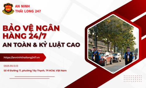 Bảo Vệ Ngân Hàng 24/7 – An Toàn & Kỷ Luật Cao