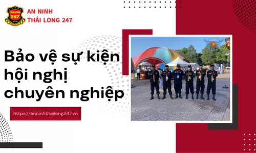 Bảo vệ sự kiện hội nghị chuyên nghiệp