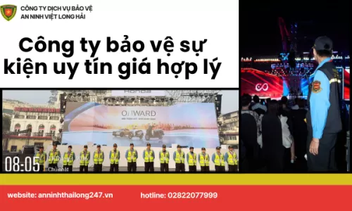 Công ty bảo vệ sự kiện uy tín giá hợp lý