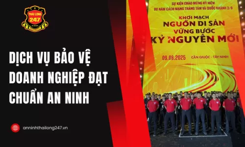 Dịch Vụ Bảo Vệ Doanh Nghiệp Đạt Chuẩn An Ninh
