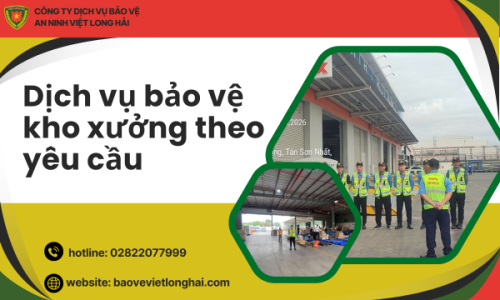 Dịch vụ bảo vệ kho xưởng theo yêu cầu
