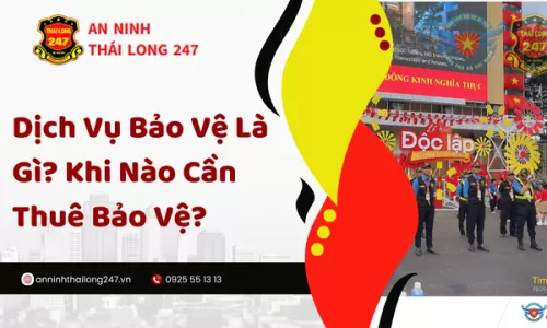 Dịch Vụ Bảo Vệ Là Gì? Khi Nào Cần Thuê Bảo Vệ?