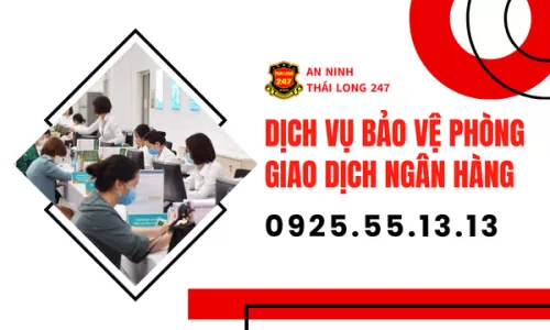 Dịch Vụ Bảo Vệ Phòng Giao Dịch Ngân Hàng