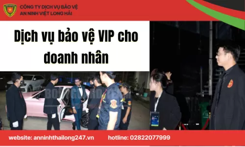 Dịch vụ bảo vệ VIP cho doanh nhân