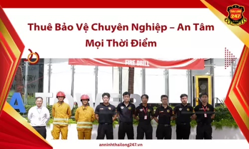 Thuê Bảo Vệ Chuyên Nghiệp – An Tâm Mọi Thời Điểm