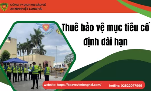 Thuê bảo vệ mục tiêu cố định dài hạn