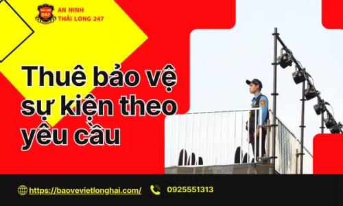 Thuê bảo vệ sự kiện theo yêu cầu