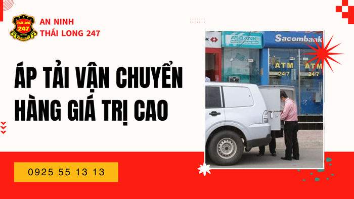 Áp tải vận chuyển hàng giá trị cao tuyệt đối an toàn