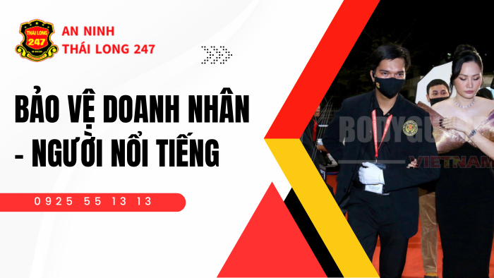 Bảo Vệ Doanh Nhân – Người Nổi Tiếng – Đẳng cấp an ninh giữ vững vị thế