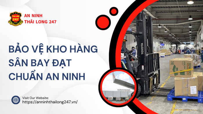 Bảo vệ kho hàng sân bay đạt chuẩn an ninh