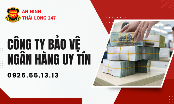 Công Ty Bảo Vệ Ngân Hàng Uy Tín
