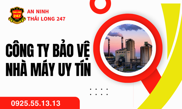Công Ty Bảo Vệ Nhà Máy Uy Tín