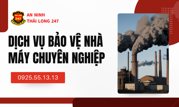 Dịch Vụ Bảo Vệ Nhà Máy Chuyên Nghiệp