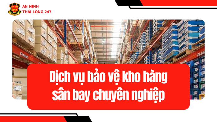 Giải pháp an ninh kho hàng sân bay đạt chuẩn vận hành logistics hiện đại