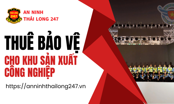 Thuê Bảo Vệ Cho Khu Sản Xuất Công Nghiệp