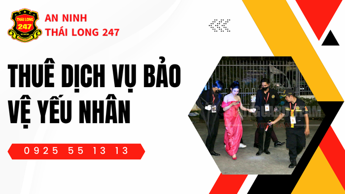 Thuê dịch vụ bảo vệ yếu nhân chuyên nghiệp an toàn