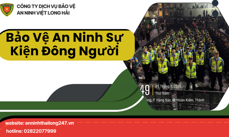 Bảo Vệ An Ninh Sự Kiện Đông Người – Giải Pháp Chuyên Nghiệp Từ Dịch Vụ Bảo Vệ Uy Tín