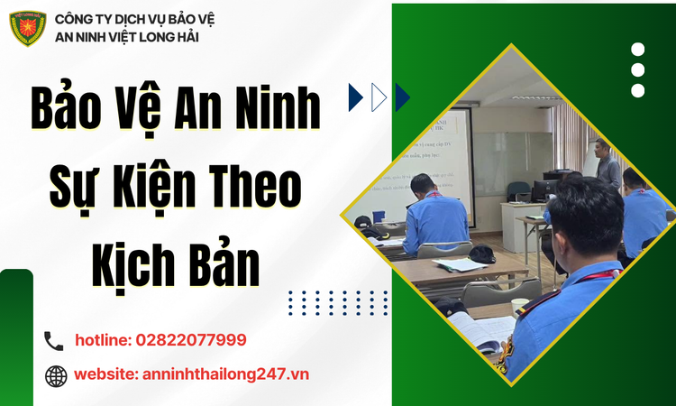 Bảo Vệ An Ninh Sự Kiện Theo Kịch Bản – Giải Pháp Chuyên Nghiệp Từ Công Ty TNHH An Ninh Thái Long