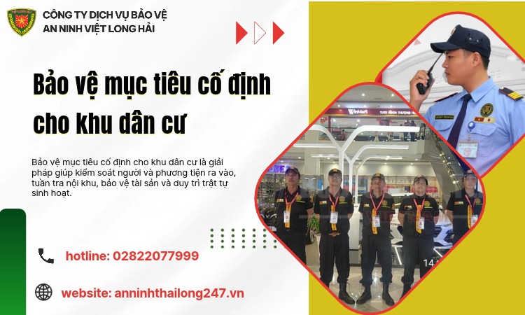 Bảo Vệ Mục Tiêu Cố Định Cho Khu Dân Cư – Giải Pháp An Ninh Chuyên Nghiệp