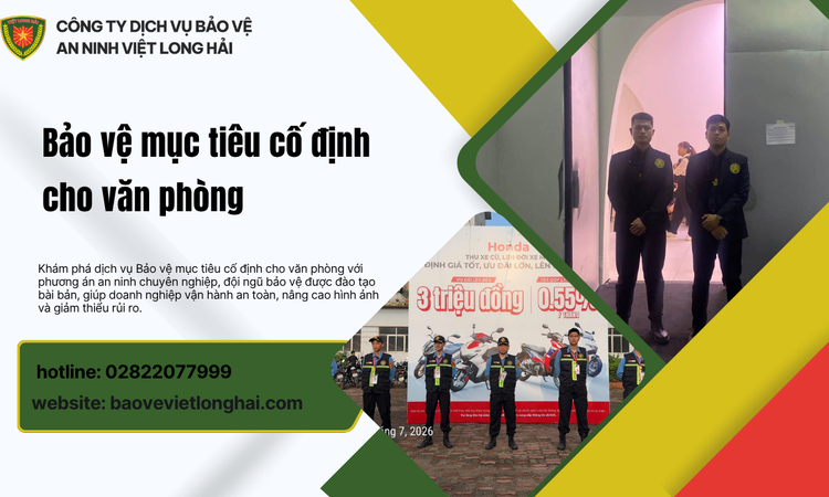Bảo vệ mục tiêu cố định cho văn phòng – Giải pháp an ninh toàn diện giúp doanh nghiệp vận hành an toàn