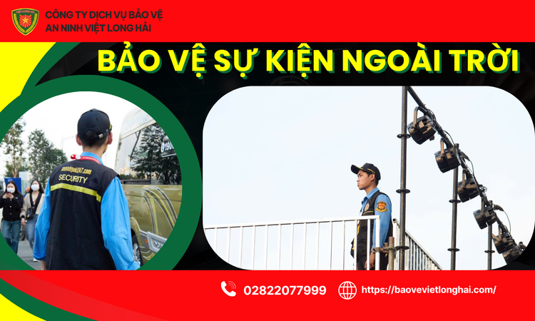 Bảo Vệ Sự Kiện Ngoài Trời Chuyên Nghiệp – Giải Pháp An Ninh Toàn Diện Cho Mọi Chương Trình
