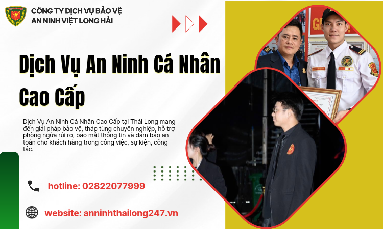 Dịch Vụ An Ninh Cá Nhân Cao Cấp – Giải Pháp Bảo Vệ An Toàn Cho Khách Hàng VIP
