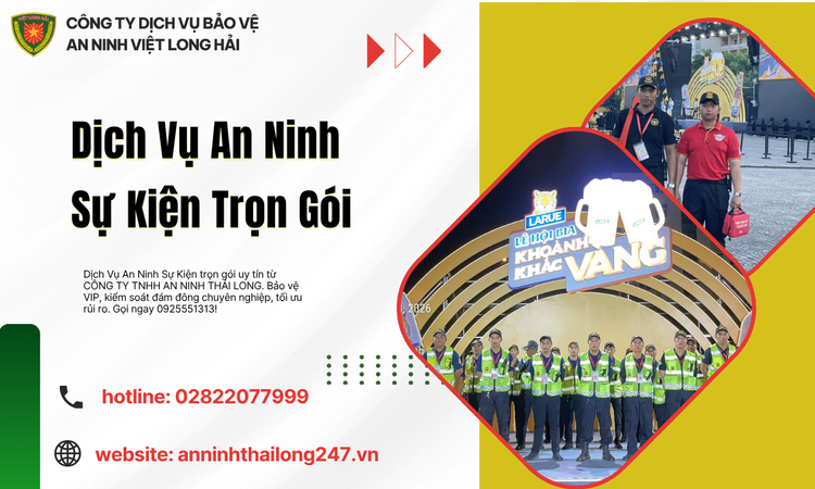 Dịch Vụ An Ninh Sự Kiện Trọn Gói Chuyên Nghiệp Tối Ưu Rủi Ro Cho Doanh Nghiệp