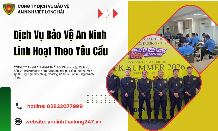 Dịch Vụ Bảo Vệ An Ninh Linh Hoạt Theo Yêu Cầu Giải Pháp Tối Ưu Cho Doanh Nghiệp