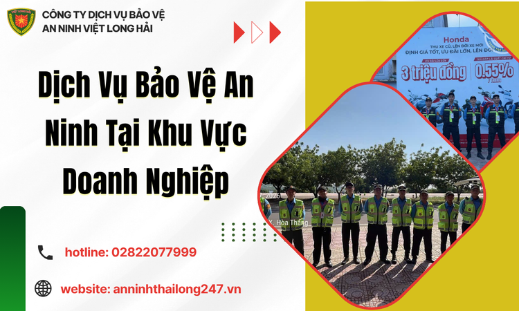Dịch Vụ Bảo Vệ An Ninh Tại Khu Vực Doanh Nghiệp – Giải Pháp An Toàn Toàn Diện Cho Hoạt Động Sản Xuất Kinh Doanh