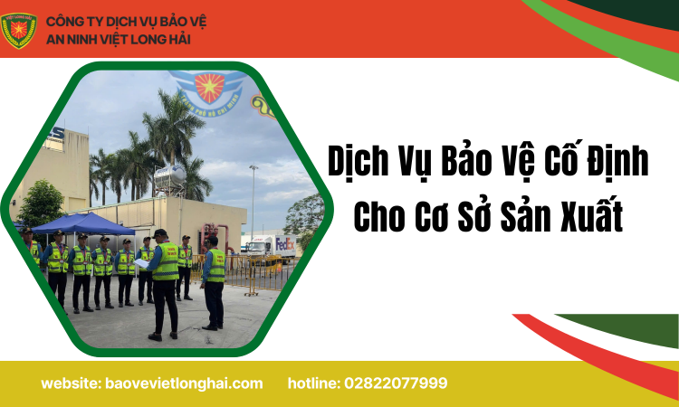 Dịch Vụ Bảo Vệ Cố Định Cho Cơ Sở Sản Xuất – Giải Pháp An Ninh Toàn Diện Cho Doanh Nghiệp Hiện Đại