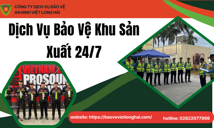Dịch Vụ Bảo Vệ Khu Sản Xuất 24/7 Chuyên Nghiệp, An Toàn Và Hiệu Quả