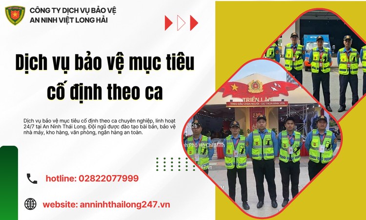 Dịch vụ bảo vệ mục tiêu cố định theo ca – Giải pháp an ninh chuyên nghiệp, linh hoạt 24/7
