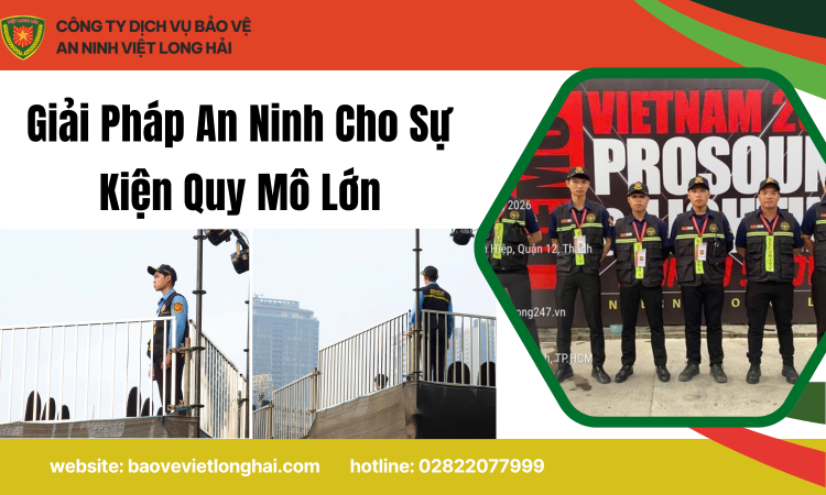 Giải Pháp An Ninh Cho Sự Kiện Quy Mô Lớn – Dịch Vụ Bảo Vệ Chuyên Nghiệp Từ An Ninh Thái Long