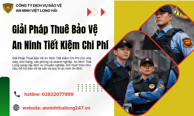 Giải Pháp Thuê Bảo Vệ An Ninh Tiết Kiệm Chi Phí