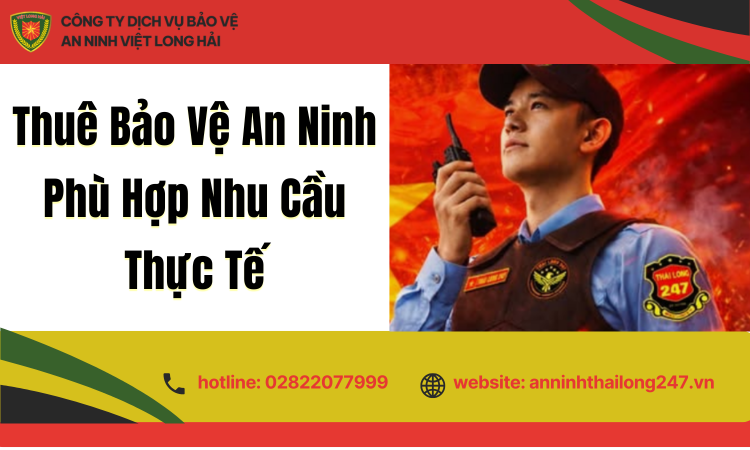 Thuê Bảo Vệ An Ninh Phù Hợp Nhu Cầu Thực Tế – Giải Pháp An Toàn Cho Doanh Nghiệp Và Cá Nhân