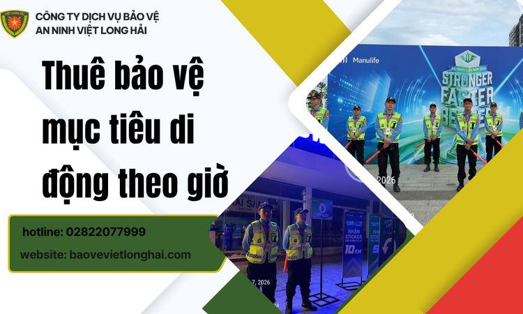 Thuê bảo vệ mục tiêu di động theo giờ – Giải pháp an ninh linh hoạt cho mọi nhu cầu