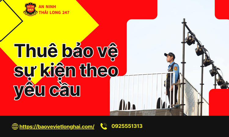 Thuê bảo vệ sự kiện theo yêu cầu – Giải pháp an ninh chuyên nghiệp cho mọi chương trình