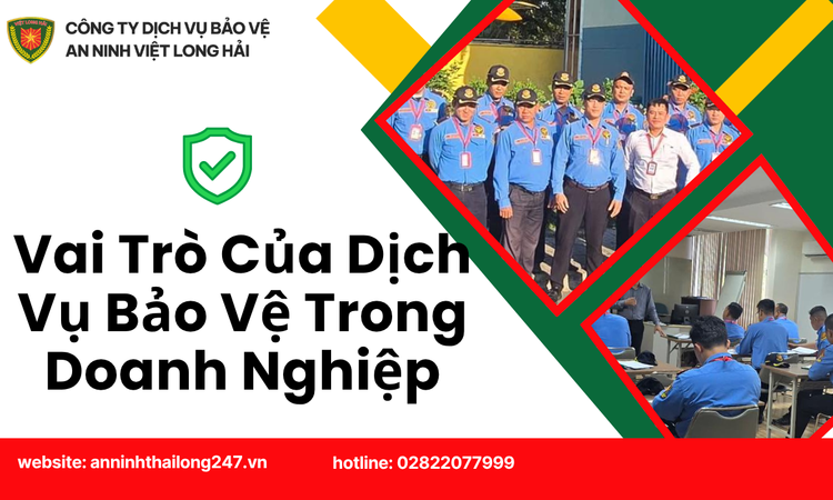 Vai Trò Của Dịch Vụ Bảo Vệ Trong Doanh Nghiệp – Giải Pháp An Ninh Toàn Diện Cho Thời Đại Mới