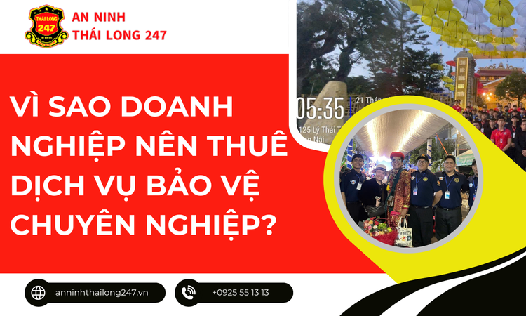 Vì Sao Doanh Nghiệp Nên Thuê Dịch Vụ Bảo Vệ Chuyên Nghiệp?